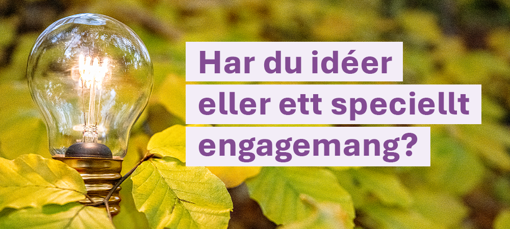 En bild på en glödlampa på en gren med massa blad. På bilden står även texten: Har du idéer eller ett speciellt engagemang?